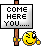 come here you! :comehere: